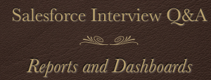 salesforce administrator interview questions - Reports & Dashboards