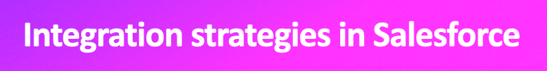 Different Integration strategies in Salesforce