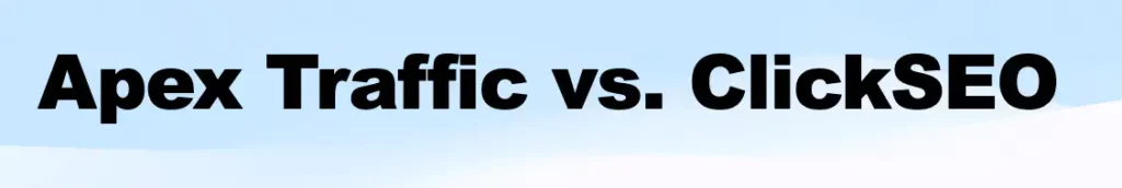 Apex Traffic vs. ClickSEO